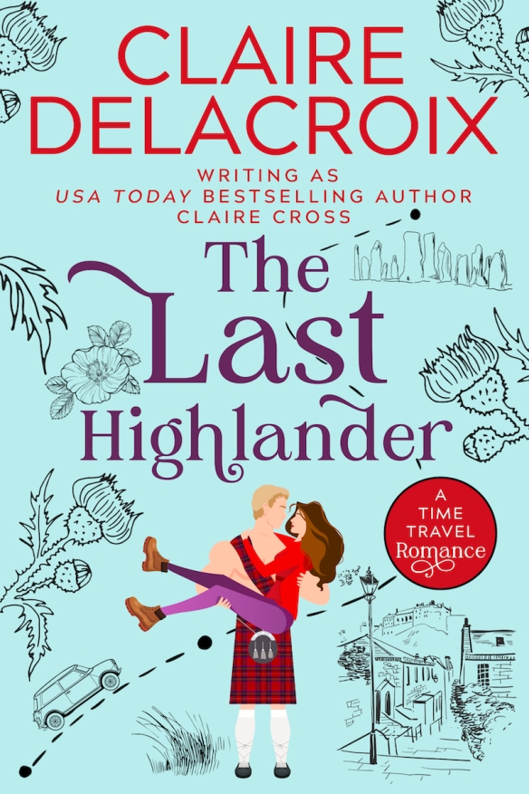 The Last Highlander, a time travel romance by Claire Delacroix writing as Claire Cross, 2022 edition