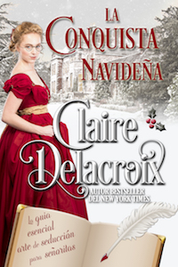 La conquista navidena is the Spanish translation of The Christmas Conquest, book one of the Ladies' Essential Guide to the Art of Seduction Regency romance series by Claire Delacroix