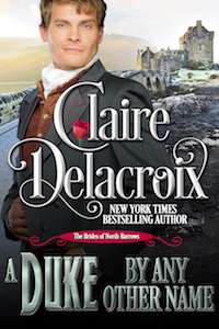 A Duke by Any Other Name, book 2 of the Brides of North Barrows series of Regency romances by Claire Delacroix